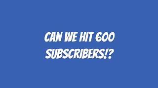 Can we hit 600 SUBSCRIBERS!?