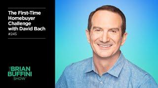 David Bach’s First-Time Homebuyer Challenge | The Brian Buffini Show