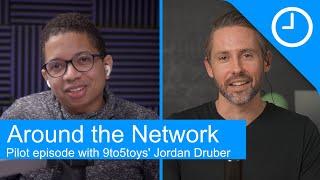 Around the Network: 9to5toys' Jordan Druber [Pilot episode]