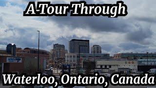 A Tour Through Waterloo, Ontario, Canada 