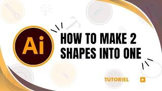 How to combine two shapes into one in Illustrator