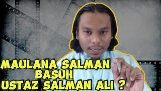 MAULANA SALMAN BASUH USTAZ SALMAN ALI ?