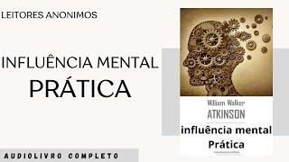 [AUDIOLIVRO] Influência Mental Prática - William Walker Atkinson