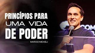 Princípios para uma vida de poder | Marcio Micheli