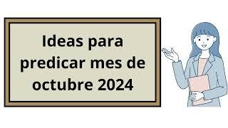 IDEAS PARA PREDICAR EL MES DE OCTUBRE 2024