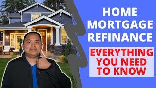 Everything You Need To Know About Refinancing Your Home Mortgage - When/How/Should You Refinance?