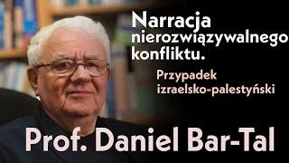 Narracja nierozwiązywalnego konfliktu. Przypadek izraelsko-palestyński. Prof. Daniel Bar-Tal