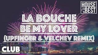 La Bouche - Be My Lover (Upfinger & Velchev Remix)