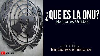 NACIONES UNIDAS | ¿QUE ES LA ONU? HISTORIA, ESTRUCTURA Y FUNCIONES