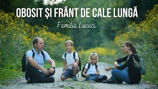 Obosit și frânt de cale lungă | Familia Lucaci [Official Video]