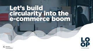 LOOP Case: Let's build circularity into the e-commerce boom!