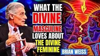 6 Things DIVINE MASCULINE feels ATTRACTED to about the DIVINE FEMININE | Brian Weiss