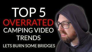 TOP 5 OVERRATED Camping Video Trends