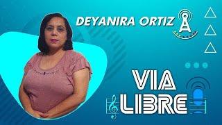 VÍA LIBRE, CON DEYANIRA ORTÍZ, 28-11-2022