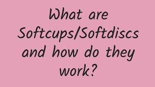 What are Softcups/Softdiscs and how do they work?
