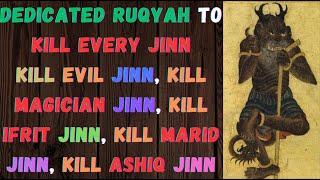 Dedicated Ruqyah to Kill Evil Jinn, Kill Magician Jinn, Kill Ifrit Jinn, Marid Jinn, Kill Ashiq Jinn