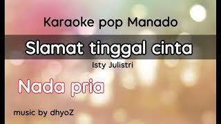 karaoke slamat tinggal cinta nada pria || pop manado isty julistri