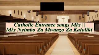 Catholic Entrance songs Mix || Nyimbo Za Mwanzo Za Katoliki  @CATHOLICSONGS