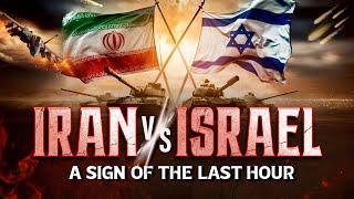 IRAN VS ISRAEL | A SIGN OF THE LAST HOUR