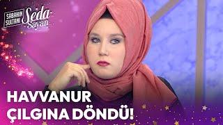 Havvanur Çılgına Döndü! - Sabahın Sultanı Seda Sayan