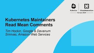 Kubernetes Maintainers Read Mean Comments - Tim Hockin & Davanum Srinivas