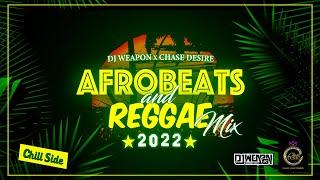 AFROBEATS & REGGAE MIX 2022 CHILL SIDE | DJ WEAPON X CHASE DESIRE | CKAY | WIZKID | BUJU | KOFFEE