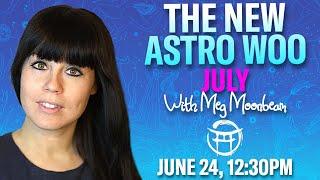  THE NEW ASTRO WOO FOR JULY with MEG - JUNE 24, 2025