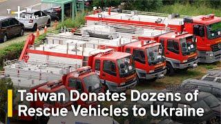 Taiwan Donates Dozens of Rescue Vehicles to Ukraine | TaiwanPlus News