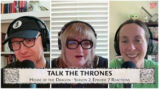 'House of the Dragon' Season 2, Episode 7 Reactions | Talk the Thrones