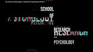 UoL School of Psychology L1 Research In Psychology Talk 2021