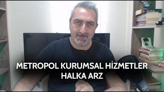 Metropol Kurumsal Hizmetler Halka Arz Olacak