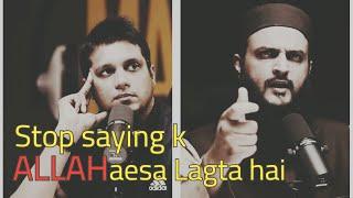 STOP saying k ALLAH aesa lagta hai || M.Ali and Zeeshan khalid