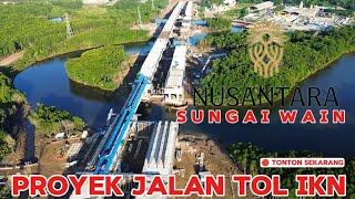 IKN TEKINIPROGRES PEMBANGUNAN TOL IKN SEGMEN 3A SUNGAI WAIN hingga STA 23 IKN [22.11. 2024]