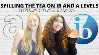 Spilling ALL the TEA on IB and A LEVELS! - workload, managing, differences etc.!