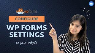 How to configure WPForms contact form settings on your WordPress website?