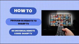 GE Universal Remote Codes For Sharp TV | Programming Instructions