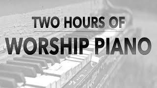 Two Hours of Worship Piano | Hillsong | Elevation | Bethel | Jesus Culture | Passion | Kari Jobe