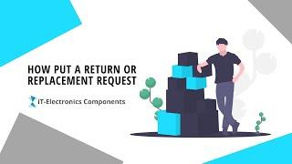 How To Request For Return Or Replacement On iTElectronicscomp.com | iT-Electronics Components.