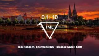 Tom Hangs ft. Shermanology - Blessed (Avicii Edit)