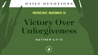 Victory Over Unforgiveness – Daily Devotional