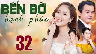BẾN BỜ HẠNH PHÚC Tập 32 | Phim Truyền Hình Tình Cảm Việt Nam 2025 | Thanh Thúy, Cao Minh Đạt