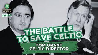 The Battle To Save Celtic: Part 4 - Tom Grant, Ex-Celtic Director