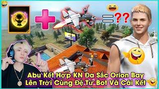 Free Fire | Abu Và Đệ Tử Bot Thử Kết Hợp "KN ORION Bay Lên Trời" Và Cái Kết ???