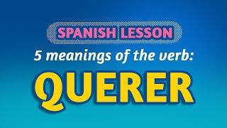 SPANISH LESSON: 5 COMMON MEANINGS of QUERER