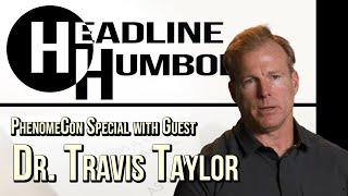 Headline Humboldt - PhenomeCon Special with Dr. Travis Taylor