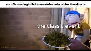 mfw i see toilet tower defense in roblox's the classic event