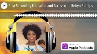 Post-Secondary Education and Access with Robyn Phillips