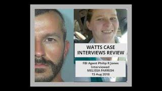 WATTS CASE INTERVIEWS REVIEW FBI Agent Philip R Jones Interviewed MELISSA PARRISH 15 Aug 2018