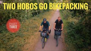 Two Hobos Go Bikepacking - Part Three