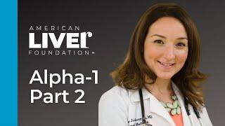 Alpha-1 Antitrypsin Deficiency Q&A Part 2